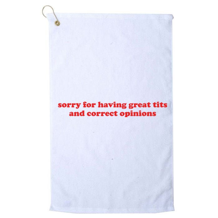 Sorry For Having Great Tits And Correct Opinions Platinum Collection Golf Towel