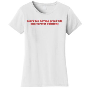 Sorry For Having Great Tits And Correct Opinions Women's T-Shirt