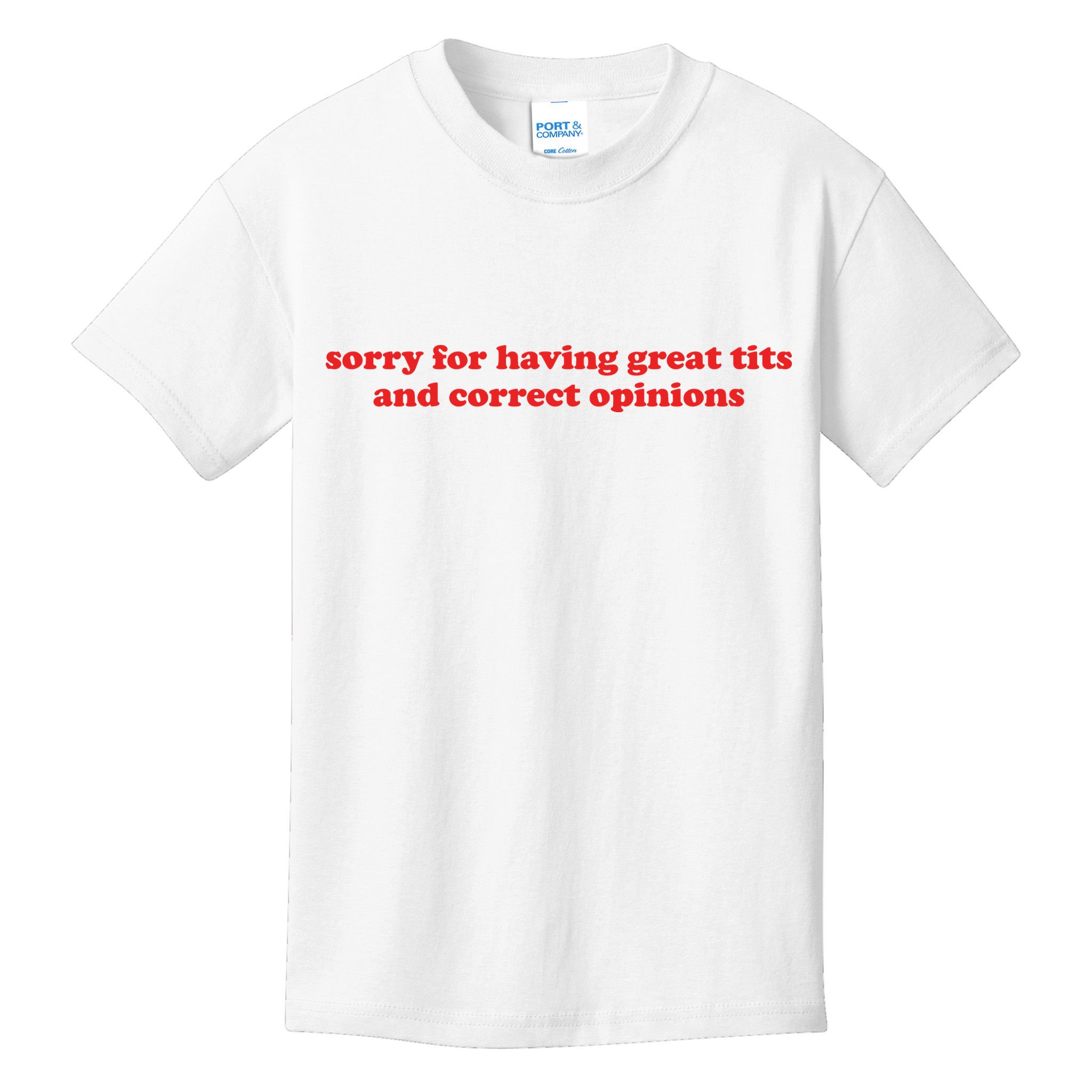 Sorry For Having Great Tits And Correct Opinions Kids T-Shirt