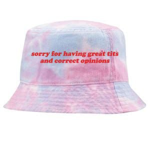 Sorry For Having Great Tits And Correct Opinions Tie-Dyed Bucket Hat