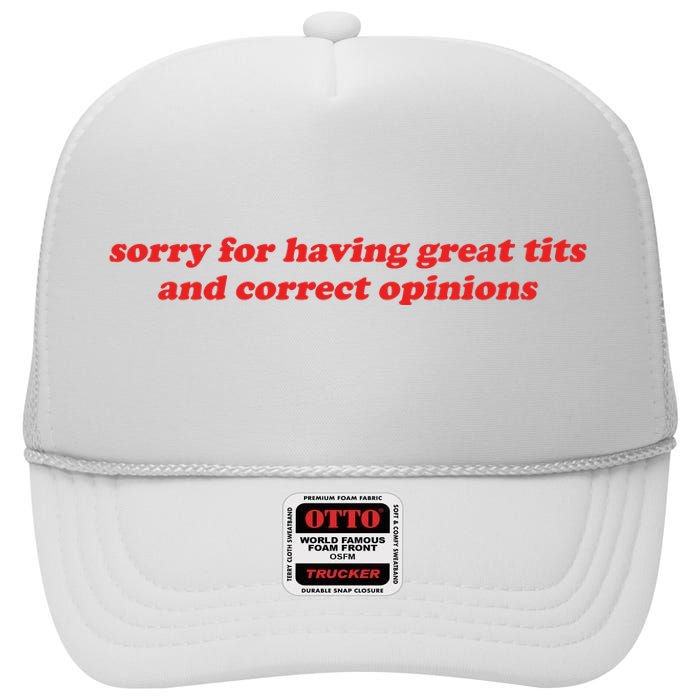 Sorry For Having Great Tits And Correct Opinions High Crown Mesh Back Trucker Hat