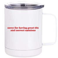 Sorry For Having Great Tits And Correct Opinions 12 oz Stainless Steel Tumbler Cup