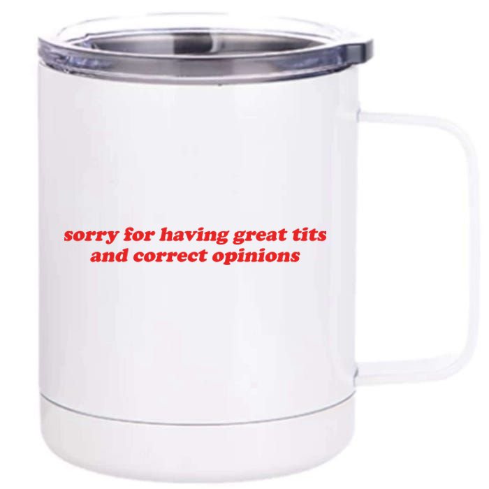 Sorry For Having Great Tits And Correct Opinions 12 oz Stainless Steel Tumbler Cup