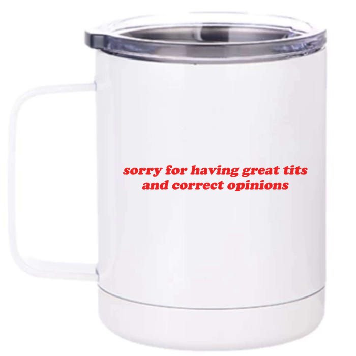 Sorry For Having Great Tits And Correct Opinions 12 oz Stainless Steel Tumbler Cup