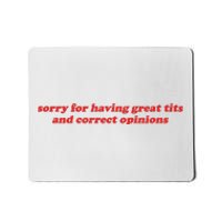 Sorry For Having Great Tits And Correct Opinions Mousepad