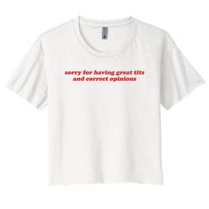 Sorry For Having Great Tits And Correct Opinions Women's Crop Top Tee