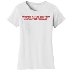 Sorry For Having Great Tits And Correct Opinions Women's T-Shirt