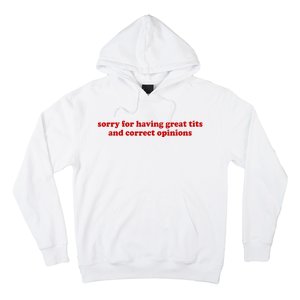 Sorry For Having Great Tits And Correct Opinions Hoodie