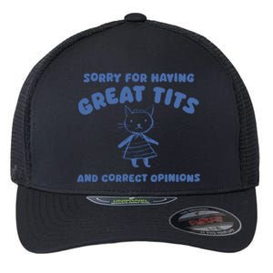 Sorry For Having Great Tits And Correct Opinions Flexfit Unipanel Trucker Cap