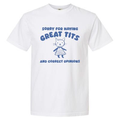 Sorry For Having Great Tits And Correct Opinions Garment-Dyed Heavyweight T-Shirt