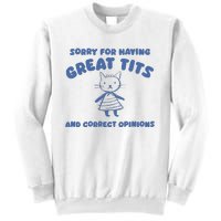 Sorry For Having Great Tits And Correct Opinions Sweatshirt