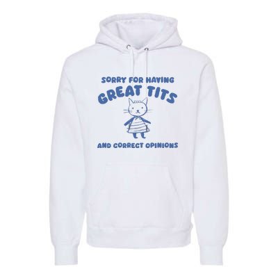 Sorry For Having Great Tits And Correct Opinions Premium Hoodie