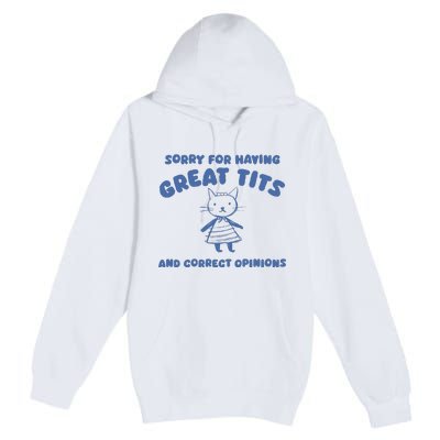 Sorry For Having Great Tits And Correct Opinions Premium Pullover Hoodie