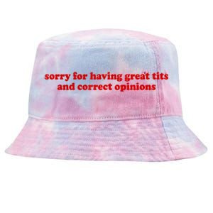 Sorry For Having Great Tits And Correct Opinions Tie-Dyed Bucket Hat