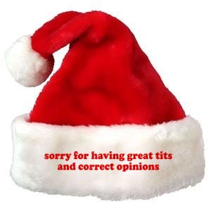 Sorry For Having Great Tits And Correct Opinions Premium Christmas Santa Hat