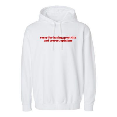 Sorry For Having Great Tits And Correct Opinions Garment-Dyed Fleece Hoodie