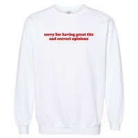 Sorry For Having Great Tits And Correct Opinions Garment-Dyed Sweatshirt