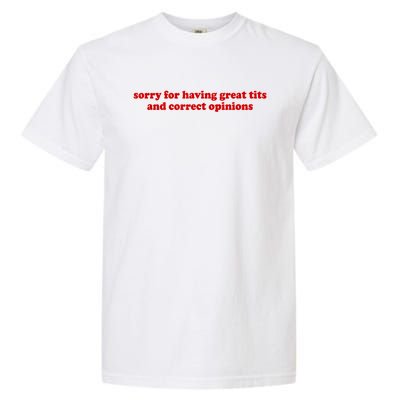 Sorry For Having Great Tits And Correct Opinions Garment-Dyed Heavyweight T-Shirt