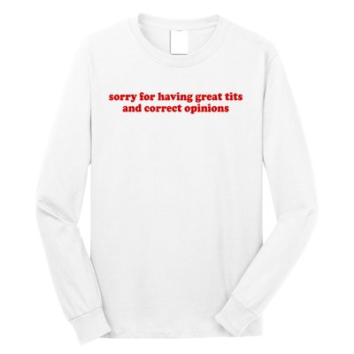 Sorry For Having Great Tits And Correct Opinions Long Sleeve Shirt