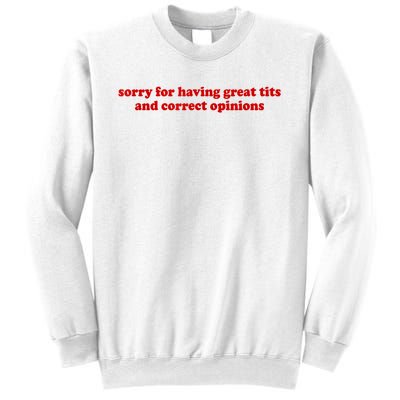 Sorry For Having Great Tits And Correct Opinions Sweatshirt