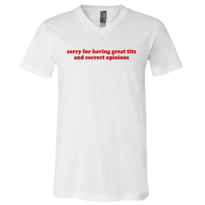 Sorry For Having Great Tits And Correct Opinions V-Neck T-Shirt