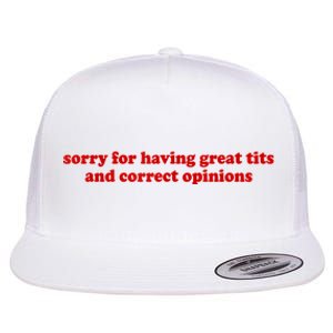 Sorry For Having Great Tits And Correct Opinions Flat Bill Trucker Hat