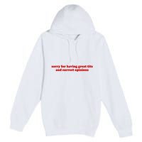 Sorry For Having Great Tits And Correct Opinions Premium Pullover Hoodie