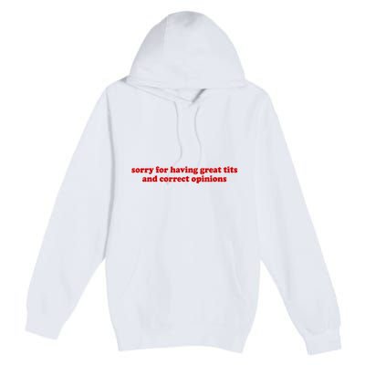 Sorry For Having Great Tits And Correct Opinions Premium Pullover Hoodie