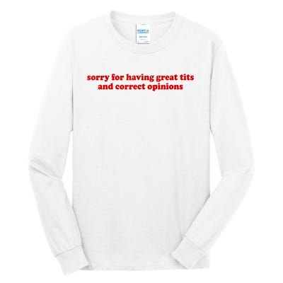 Sorry For Having Great Tits And Correct Opinions Tall Long Sleeve T-Shirt