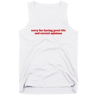 Sorry For Having Great Tits And Correct Opinions Tank Top