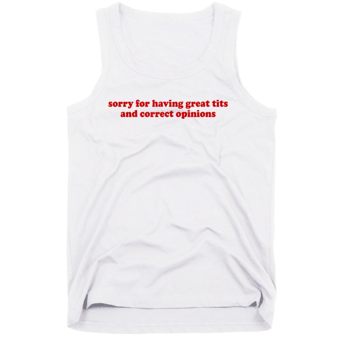 Sorry For Having Great Tits And Correct Opinions Tank Top