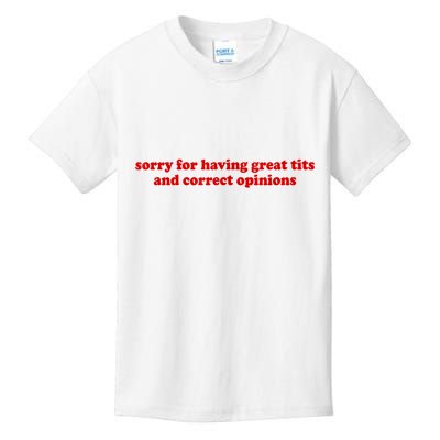 Sorry For Having Great Tits And Correct Opinions Kids T-Shirt
