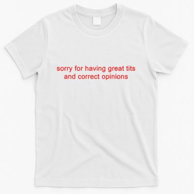 Sorry For Having Great Tits And Correct Opinions T-Shirt