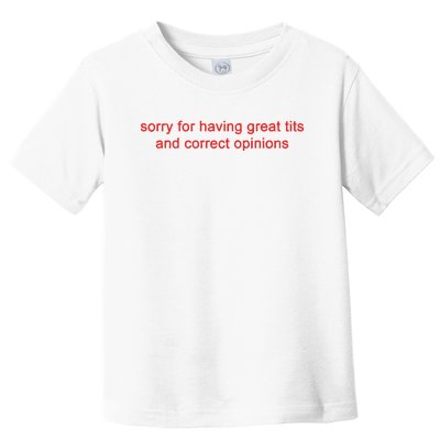 Sorry For Having Great Tits And Correct Opinions Toddler T-Shirt