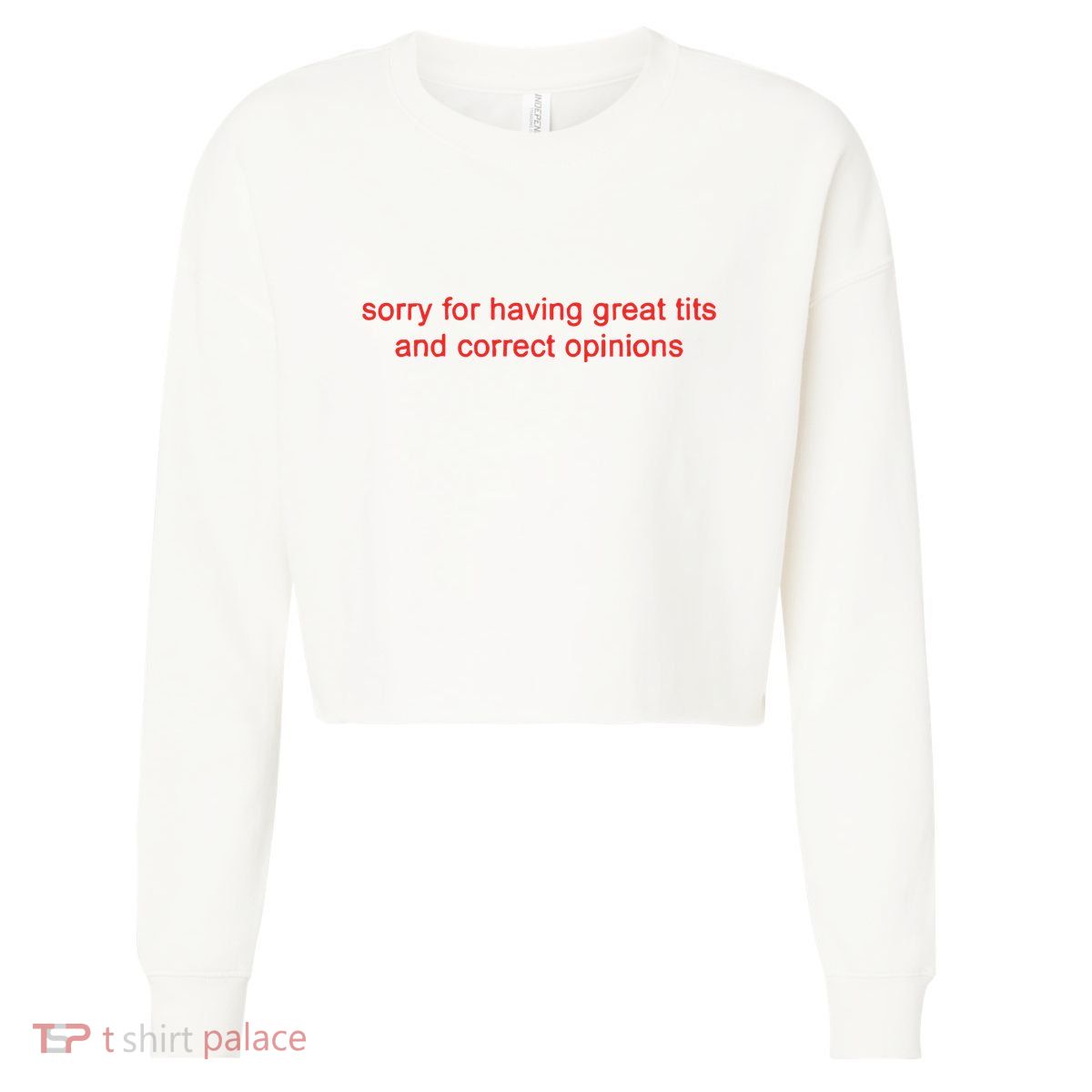 Sorry For Having Great Tits And Correct Opinions Cropped Pullover Crew