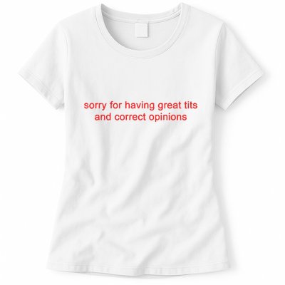 Sorry For Having Great Tits And Correct Opinions Womens T-Shirt