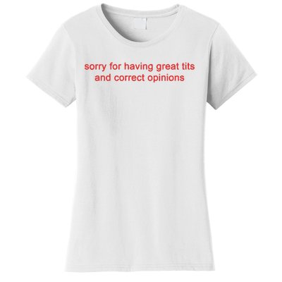 Sorry For Having Great Tits And Correct Opinions Women's T-Shirt