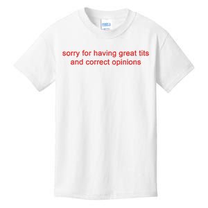 Sorry For Having Great Tits And Correct Opinions Kids T-Shirt