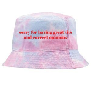 Sorry For Having Great Tits And Correct Opinions Tie-Dyed Bucket Hat