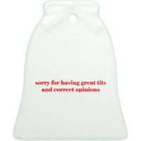 Sorry For Having Great Tits And Correct Opinions Ceramic Bell Ornament