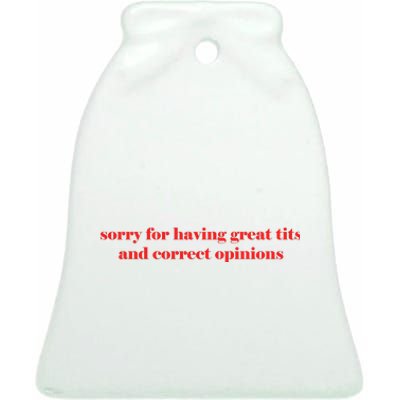 Sorry For Having Great Tits And Correct Opinions Ceramic Bell Ornament