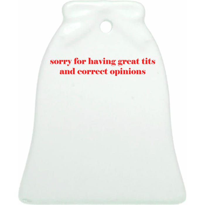 Sorry For Having Great Tits And Correct Opinions Ceramic Bell Ornament