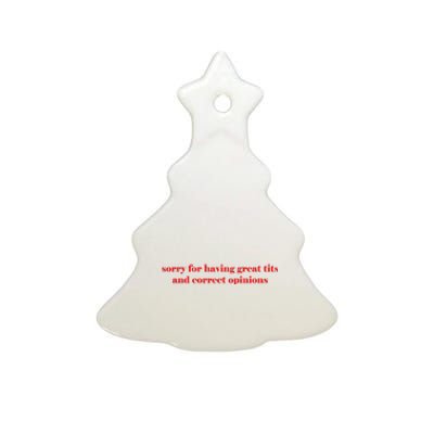 Sorry For Having Great Tits And Correct Opinions Ceramic Tree Ornament