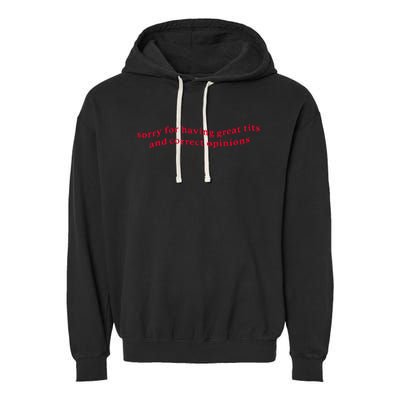 Sorry For Having Great Tits And Correct Opinions On Everything Garment-Dyed Fleece Hoodie