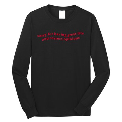 Sorry For Having Great Tits And Correct Opinions On Everything Long Sleeve Shirt