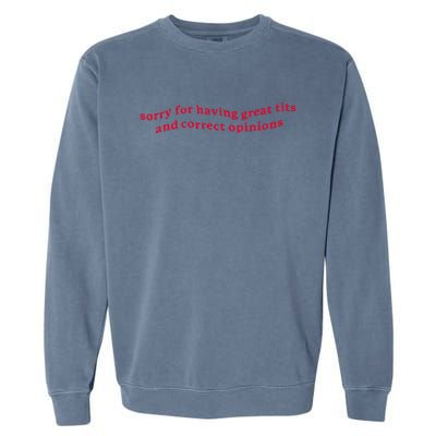 Sorry For Having Great Tits And Correct Opinions On Everything Garment-Dyed Sweatshirt