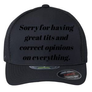 Sorry For Having Great Tits And Correct Opinions On Everything Flexfit Unipanel Trucker Cap