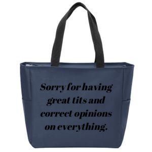 Sorry For Having Great Tits And Correct Opinions On Everything Zip Tote Bag