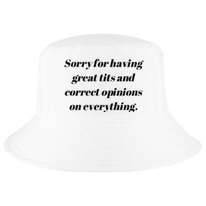 Sorry For Having Great Tits And Correct Opinions On Everything Cool Comfort Performance Bucket Hat