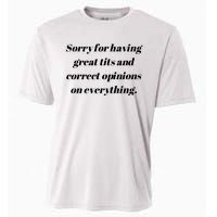 Sorry For Having Great Tits And Correct Opinions On Everything Cooling Performance Crew T-Shirt